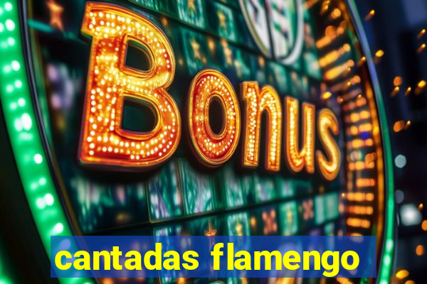 cantadas flamengo